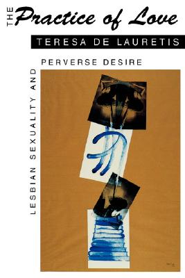 Image for The Practice of Love: Lesbian Sexuality and Perverse Desire