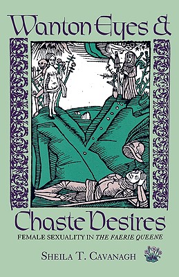 Wanton Eyes and Chaste Desires: Female Sexuality in The Faerie Queene