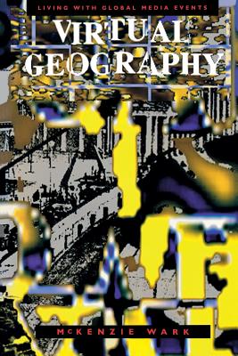 Virtual Geography: Living with Global Media Events (Arts and Politics of the Everyday)