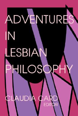 Adventures in Lesbian Philosophy (A Hypatia Book)