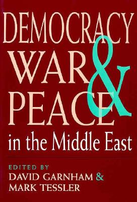 Democracy, War, and Peace in the Middle East (Indiana Series in Arab and Islamic Studies)