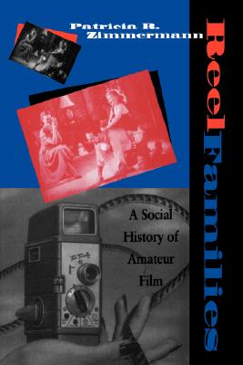 Reel Families: A Social History of Amateur Film (Arts and Politics of the Everyday)