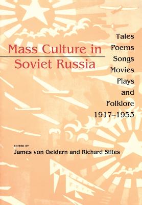 Mass Culture in Soviet Russia: Tales, Poems, Songs, Movies, Plays, and Folklore, 19171953