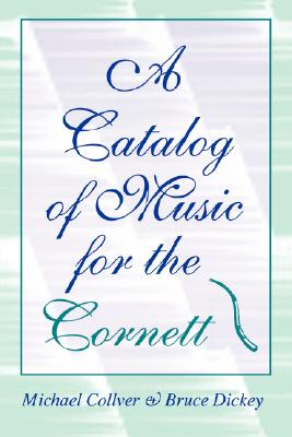 A Catalog of Music for the Cornett (Publications of the Early Music Institute)