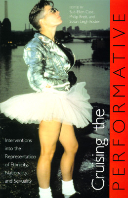 Cruising the Performative: Interventions Into the Representation of Ethnicity, Nationality, and Sexuality (Unnatural Acts)