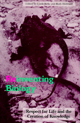Reinventing Biology: Respect for Life and the Creation of Knowledge (Race, Gender, and Science)