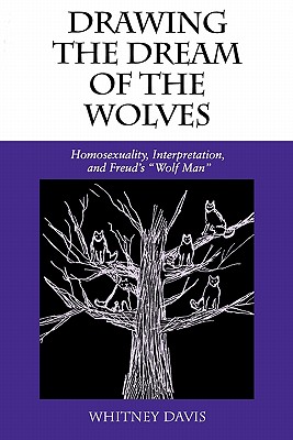 Drawing the Dream of the Wolves: Homosexuality, Interpretation, and Freud's Wolf Man (Theories of Representation and Difference)