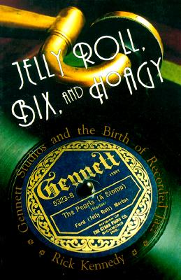 Jelly Roll, Bix, and Hoagy: Gennett Studios and the Birth of Recorded Jazz