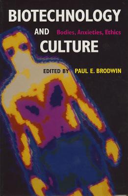 Biotechnology and Culture: Bodies, Anxieties, Ethics (Theories of Contemporary Culture)