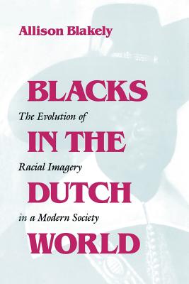 Blacks in the Dutch World: The Evolution of Racial Imagery in a Modern
