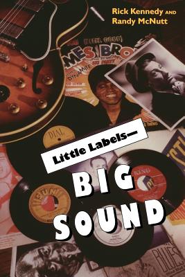 Image for Little Labels -Big Sound: Small Record Companies and the Rise of American Music