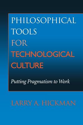Image for Philosophical Tools for Technological Culture: Putting Pragmatism to Work Philosophical Tools for Technological Culture: Putting Pragmatism to Work
