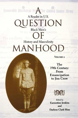 A Question of Manhood: A Reader in U.S. Black Men's History and Masculinity, Vol. 2: The 19th Century: From Emancipation to Jim Crow (Blacks in the Diaspora) (Volume 2)