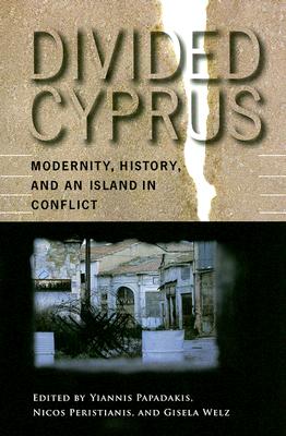 Divided Cyprus: Modernity, History, and an Island in Conflict (New Anthropologies of Europe)