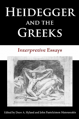 Heidegger and the Greeks: Interpretive Essays (Studies in Continental Thought)