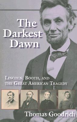 The Darkest Dawn: Lincoln, Booth, and the Great American Tragedy