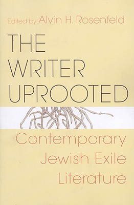 The Writer Uprooted: Contemporary Jewish Exile Literature (Jewish Literature and Culture)