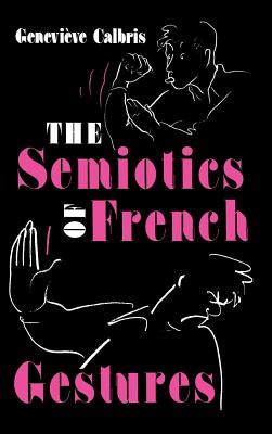 The Semiotics of French Gestures (Advances in Semiotics)