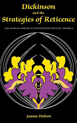 Image for DICKINSON AND THE STRATEGIES OF RETICENCE THE WOMAN WRITER IN NINETEENTH CENTURY AMERICA