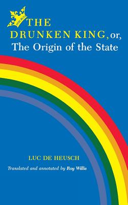 The Drunken King, or, The Origin of the State (African Systems of Thought)