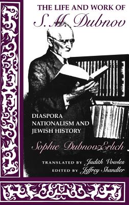 The Life and Work of S. M. Dubnov: Diaspora Nationalism and Jewish History
