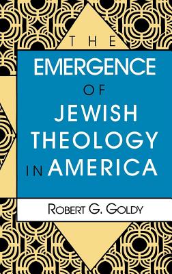 The Emergence of Jewish Theology in America (The Modern Jewish Experience)