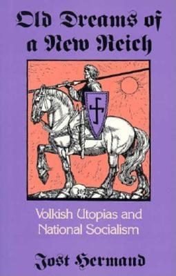 Old Dreams of a New Reich Volkish Utopias and National Socialism
