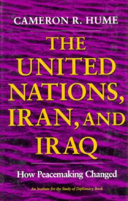 The United Nations, Iran, and Iraq: How Peacemaking Changed (An Institute for the Study of Diplomacy)
