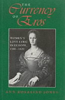 The Currency of Eros: Women's Love Lyric in Europe, 15401620