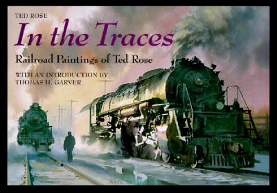 In the Traces Railroad Paintings of Ted Rose