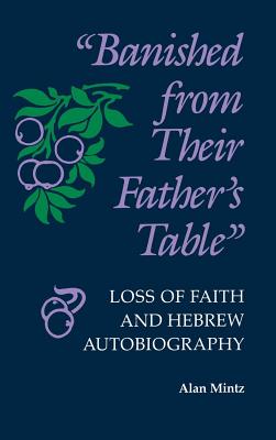Banished From Their Father's Table: Loss of Faith and Hebrew Autobiography (Jewish Literature and Culture)