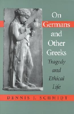 On Germans and Other Greeks; Tragedy and Ethical Life