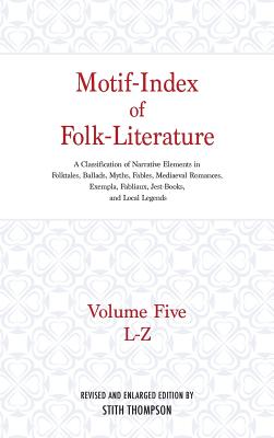 Motif-Index of Folk-Literature: A Classification of Narrative Elements in Folktales, Ballads, Myths, Fables, Mediaeval Romances, Exempla, Fabliaux (Volume 5)