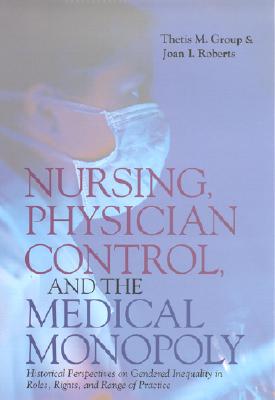 Nursing, Physician Control, and the Medical Monopoly: Historical