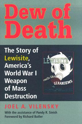 Dew of Death: The Story of Lewisite, America's World War I Weapon of Mass Destruction