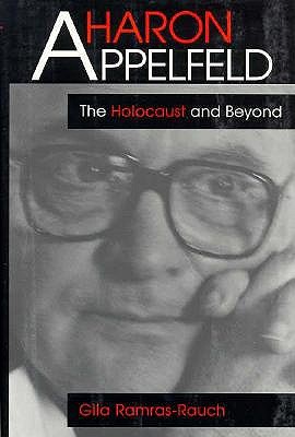 Aharon Appelfeld: The Holocaust and Beyond (Jewish Literature &)