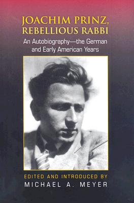 Image for Joachim Prinz, Rebellious Rabbi: An Autobiographythe German and Early American Years