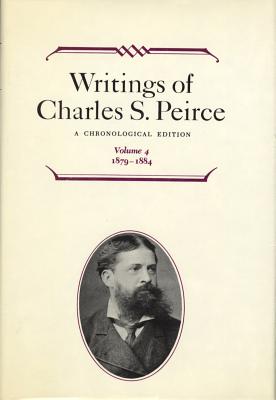 Writings of Charles S. Peirce: A Chronological Edition, Volume 4: 18791884