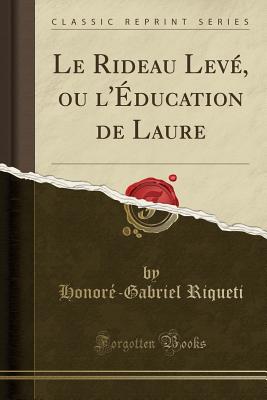 Le Rideau Lev, ou l'ducation de Laure (Classic Reprint) Riqueti, Honor-Gabriel