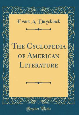 The Cyclopedia of American Literature (Classic Reprint) [Hardcover] Duyckinck, Evart A.