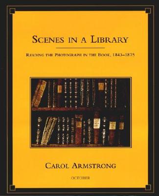 Scenes in a Library: Reading the Photograph in the Book, 1843-1875 (October Books)