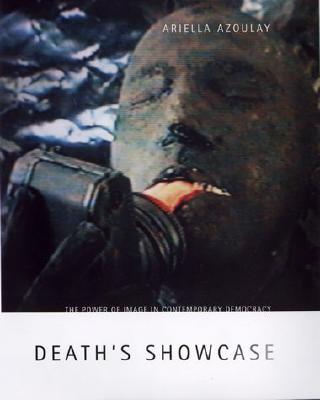 Death's Showcase: The Power of Image in Contemporary Democracy