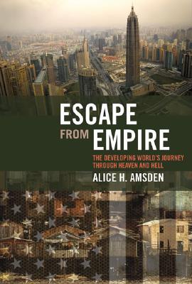Escape from Empire: The Developing World's Journey Through Heaven and Hell