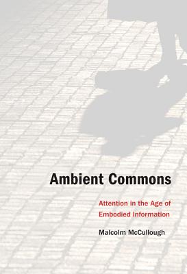 Ambient Commons: Attention in the Age of Embodied Information