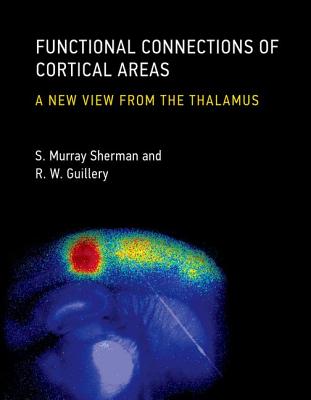 Functional Connections of Cortical Areas: A New View from the Thalamus (Mit Press)