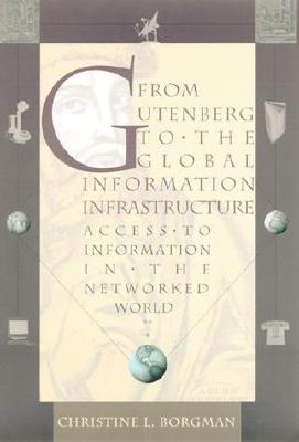 From Gutenberg to the Global Information Infrastructure: Access to Information in the Networked World (Digital Libraries and Electronic Publishing)