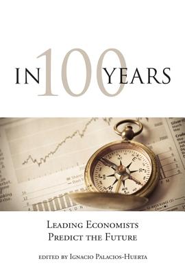 Image for In 100 Years: Leading Economists Predict the Future (MIT Press) In 100 Years: Leading Economists Predict the Future (MIT Press)