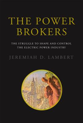 Image for The Power Brokers: The Struggle to Shape and Control the Electric Power Industry (The MIT Press)