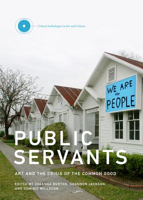Image for Public Servants: Art and the Crisis of the Common Good (Critical Anthologies in Art and Culture)