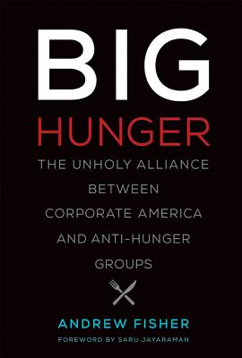 Big Hunger: The Unholy Alliance Between Corporate America and Anti-Hunger Groups (Inscribed)
